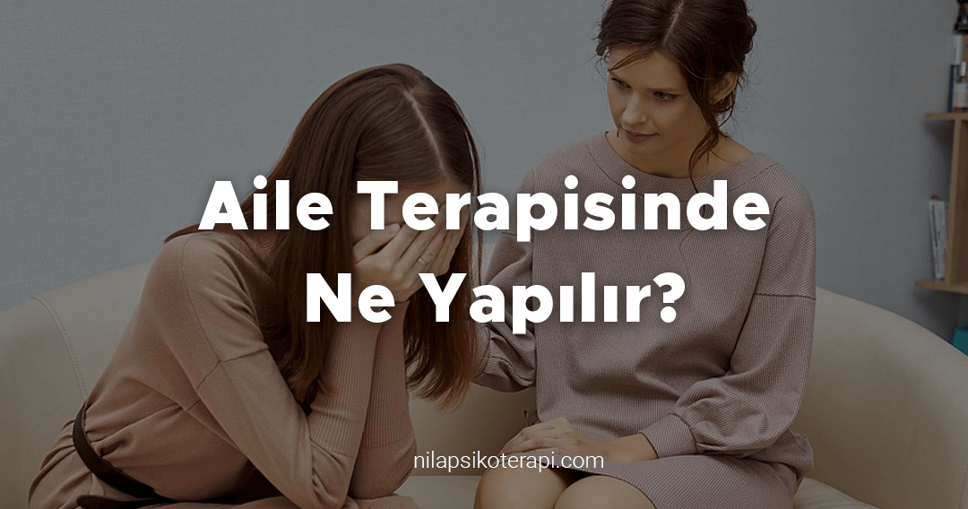 Aile Terapisinde Ne Yapılır? 5 Kasım 2025 Aile Terapisinde Ne Yapılır