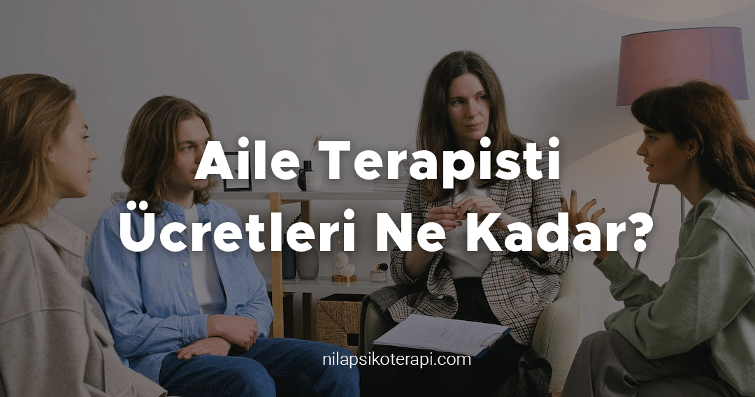 Aile Terapisti Ücretleri Ne Kadar