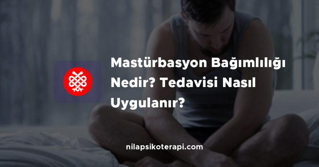 Mastürbasyon Bağımlılığı Nedir? Tedavisi Nasıl Uygulanır?