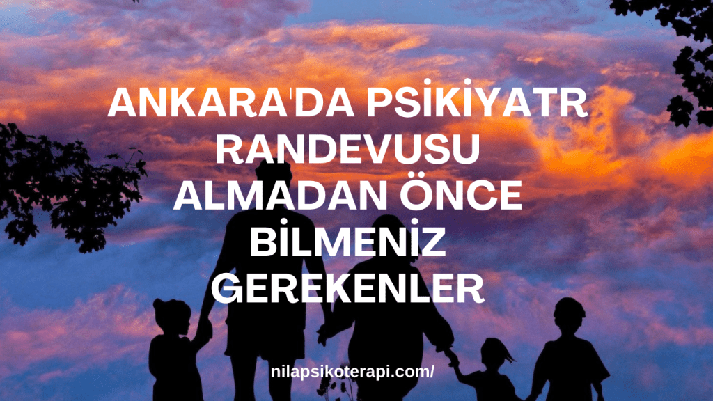 Ankarada Psikiyatr Randevusu Almadan Once Bilmeniz Gerekenler
