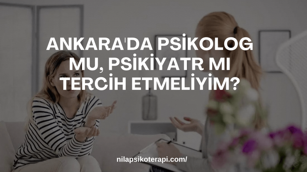 Ankarada Psikolog Mu Psikiyatr Mi Tercih Etmeliyim